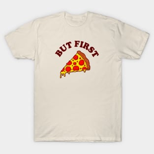 But First Pizza T-Shirt